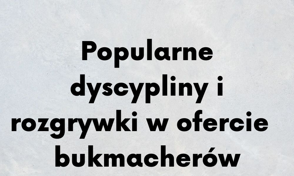 Popularne dyscypliny i rozgrywki w ofercie polskich bukmacherów